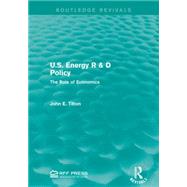 U.S. Energy R & D Policy: The Role of Economics 9781138929920
