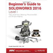 Beginner's Guide to Solidworks 2016 - Level 1 9781585039920
