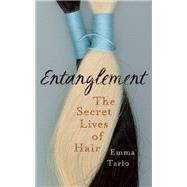 Entanglement The Secret Lives of Hair 9781780749921