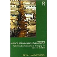 Justice Reform and Development: Rethinking Donor Assistance to Developing and Transitional Countries 9780415739924