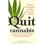 Quit Cannabis: Proven Techniques to Help You Quit...Forever: An Expert Guide to Coping with Cravings and Withdrawal, Unscrambling Your Brain and Kicking the Habit fo 9781743319925