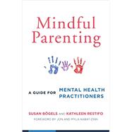 Mindful Parenting: A Guide for Mental Health Practitioners 9780393709926