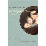 Revolutionary Conceptions: Women, Fertility, and Family Limitation in America, 1760-1820 9780807859926