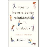 How to Have a Better Relationship With Anybody 9780802419927