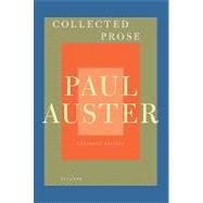 Collected Prose Autobiographical Writings, True Stories, Critical Essays, Prefaces, Collaborations with Artists, and Interviews 9780312429928