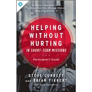 Helping Without Hurting in Short-Term Missions Participant's Guide 9780802409928