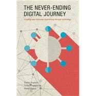 The Never-Ending Digital Journey Creating new consumer experiences through technology 9781937359928