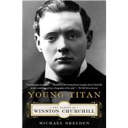 Young Titan The Making of Winston Churchill 9781451609929