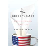 The Speechwriter A Brief Education in Politics 9781476769929