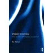 Disaster Diplomacy: How Disasters Affect Peace and Conflict 9780415679930