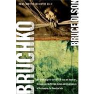 Bruchko : The Astonishing True Story of a 19-Year-Old Ameican, His Capture by the Motilone Indians and His Adventures in Christianizing the Stone Age Tribe 9781591859932