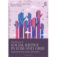 Handbook of Social Justice in Loss and Grief: Exploring Diversity, Equity, and Inclusion 9781138949935