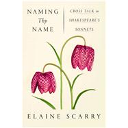 Naming Thy Name Cross Talk in Shakespeare's Sonnets 9780374279936