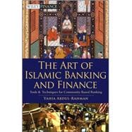 The Art of Islamic Banking and Finance Tools and Techniques for Community-Based Banking 9780470449936