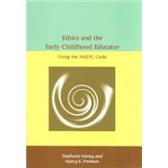 Ethics and the Early Childhood Educator: Using the NAEYC Code (2005 Code ed.) 9780935989939