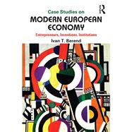 Case Studies on Modern European Economy: Entrepreneurship, Inventions, and Institutions 9780415639941