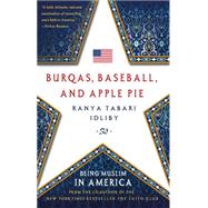 Burqas, Baseball, and Apple Pie Being Muslim in America 9781137279941