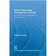 Health Technology Development and Use: From Practice-Bound Imagination to Evolving Impacts 9781138959941