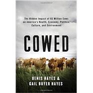 Cowed: The Hidden Impact of 93 Million Cows on America's Health, Economy, Politics, Culture, and Environment 9780393239942