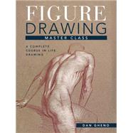 Figure Drawing Master Class: Lessons in Life Drawing 9781440339943
