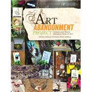 The Art Abandonment Project: Create and Share Random Acts of Art 9781440329944