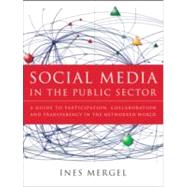 Social Media in the Public Sector : A Guide to Participation, Collaboration and Transparency in the Networked World 9781118109946
