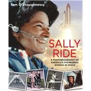 Sally Ride: A Photobiography of America's Pioneering Woman in Space 9781596439948