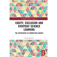 Equity, Exclusion and Everyday Science Learning: The experiences of minoritised groups 9781138289949