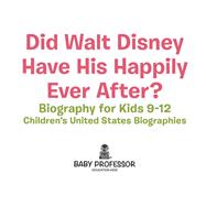 Did Walt Disney Have His Happily Ever After? Biography for Kids 9-12   Children's United States Biog