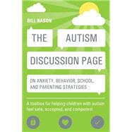 The Autism Discussion Page on Anxiety, Behavior, School, and Parenting Strategies 9781849059954