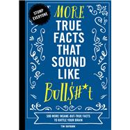More True Facts That Sound Like Bull$#*t 9781604339956