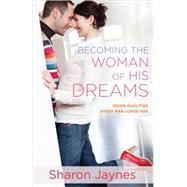 Becoming the Woman of His Dreams 9780736959957