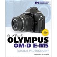 David Busch’s Olympus OM-D E-M5 Guide to Digital Photography 9781285429960