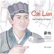Cai Lun, the Creator of Paper 9781602209961