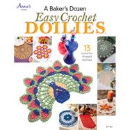 A Bakers Dozen Easy Crochet Doilies: 13 Colorful Thread Doilies 9781596359963