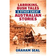 Larrikins, Bush Tales and Other Great Australian Stories 9781743319963