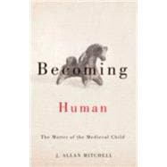 Becoming Human: The Matter of the Medieval Child 9780816689965