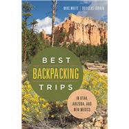 Best Backpacking Trips in Utah, Arizona, and New Mexico 9780874179965