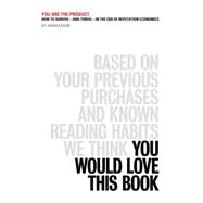 You Are the Product How to Survive—and Thrive—in the Era of Reputation Economics 9781137279965