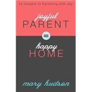 Joyful Parent, Happy Home 9781606839966