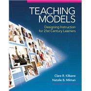 Teaching Models Designing Instruction for 21st Century Learners 9780205609970