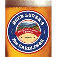 Beer Lover's The Carolinas Best Breweries, Brewpubs & Beer Bars 9780762779970