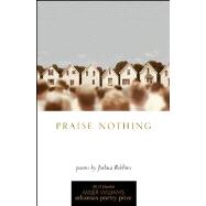 Praise Nothing: Poems 9781557289971