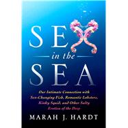 Sex in the Sea Our Intimate Connection with Kinky Crustaceans, Sex-Changing Fish, Romantic Lobsters and Other Salty Erotica of the Deep 9781137279972