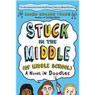 Stuck in the Middle (of Middle School) A Novel in Doodles 9781250039972