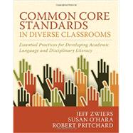 Common Core Standards in Diverse Classrooms: Essential Practices for Developing Academic Language and Disciplinary Literacy 9781571109972