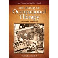 The History of Occupational Therapy The First Century 9781617119972