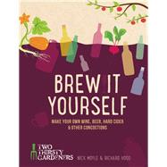 Brew It Yourself Make Your Own Beer, Wine & Other Concoctions 9781937359973