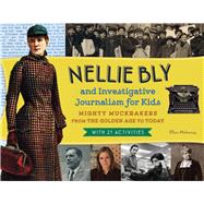 Nellie Bly and Investigative Journalism for Kids 9781613749975