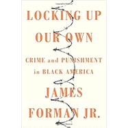 Locking Up Our Own Crime and Punishment in Black America 9780374189976